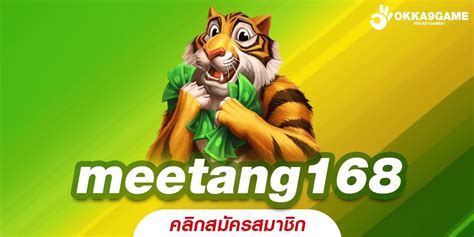 MEETANG168 สมัครวันนี้ ลุ้นรางวัลใหญ่ จ่ายจริงทุกเดิมพัน!.